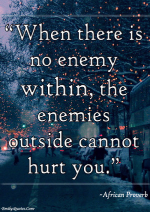 When there is no enemy within, the enemies outside cannot hurt you.