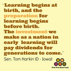 ... pay dividends for generations to come.” - Sen. Tom Harkin (D - Iowa