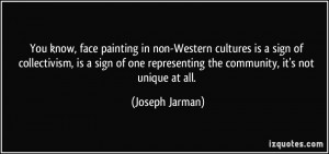 know, face painting in non-Western cultures is a sign of collectivism ...