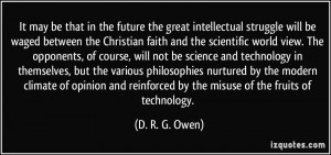 It may be that in the future the great intellectual struggle will be ...