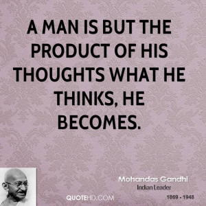 man is but the product of his thoughts what he thinks, he becomes.