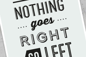 Typographic Quote - When nothing goes right, go left