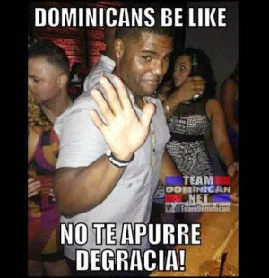 Dominicans Be Like Dominicans be like.jpg