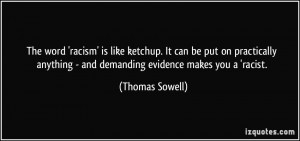 The word 'racism' is like ketchup. It can be put on practically ...