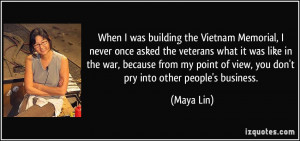 was building the Vietnam Memorial, I never once asked the veterans ...
