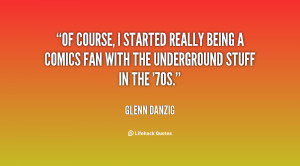 quote-Glenn-Danzig-of-course-i-started-really-being-a-11103.png