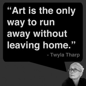 great thought by performance artist Twyla Tharp! What artwork helps ...