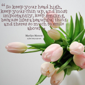 So keep your head high, keep your chin up, and most importantly, keep ...