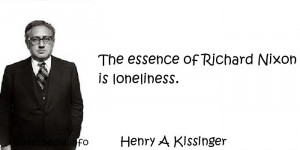 The essence of Richard Nixon is loneliness.