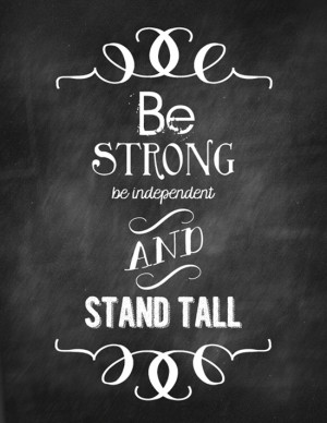 Our Motto: Be Strong Be Independent and Stand Tall
