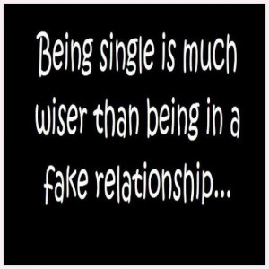 Being single is wiser than being in a fake relationship