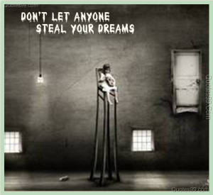 Don’t let anyone steal your Dreams