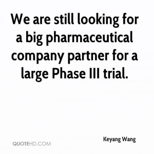 We are still looking for a big pharmaceutical company partner for a ...