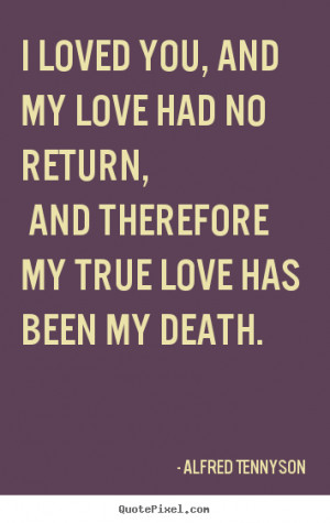 Diy picture quotes about love - I loved you, and my love had no return ...