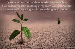 Myspace Graphics > God Quotes > dont ever be afraid of change Graphic