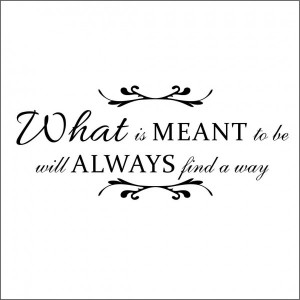 What is Meant to be Will Always Find a Way