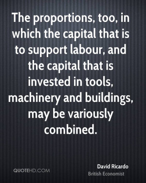 The proportions, too, in which the capital that is to support labour ...