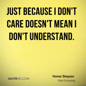 Just because I don't care doesn't mean I don't understand.