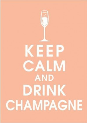 That Pretty Quote, Keep Calm and drink champagne