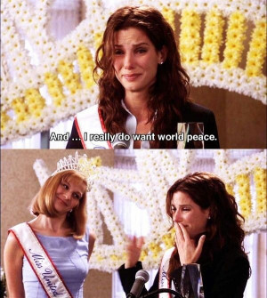 Miss Congeniality Quotes World Peace Want is just world peace!