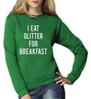 Details about I Eat Glitter For Breakfast Women Sweatshirt Funny MEME ...