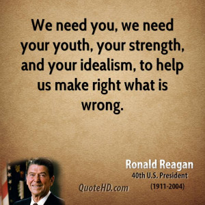 We need you, we need your youth, your strength, and your idealism, to ...