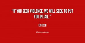If you seek violence, we will seek to put you in jail.