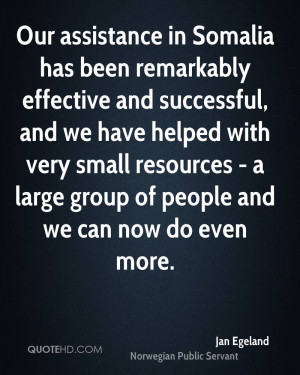 Our assistance in Somalia has been remarkably effective and successful ...