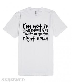 not-in-the-mood-for-the-room-quotes-right-now.american-apparel ...