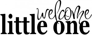 Welcome Baby Quotes Welcome little one new baby