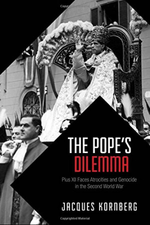 The Pope's Dilemma: Pius XII Faces Atrocities and Genocide in the ...