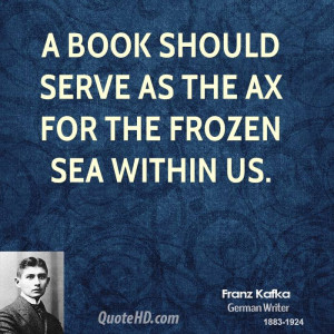 book should serve as the ax for the frozen sea within us.