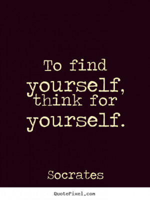 Quotes about inspirational - To find yourself, think for yourself.