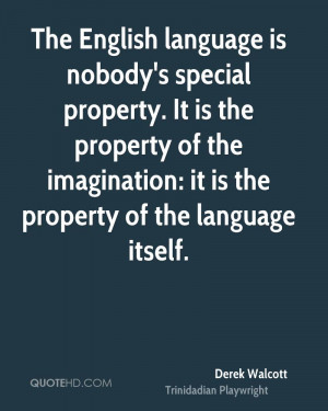 The English language is nobody's special property. It is the property ...