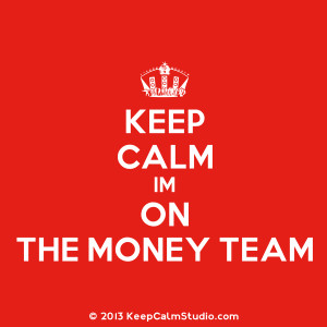 Keep Calm Im On The Money Team' design on t-shirt, poster, mug and ...