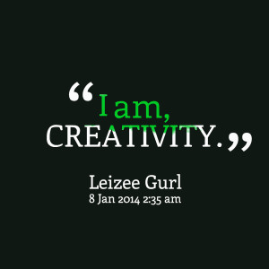 Quotes Picture: i am, creativity