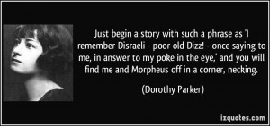 begin a story with such a phrase as 'I remember Disraeli - poor old ...