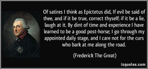 ... not for the curs who bark at me along the road. - Frederick The Great