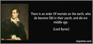 There is an order Of mortals on the earth, who do become Old in their ...