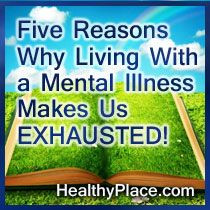 Recovering from mental illness often makes us feel exhausted. This ...