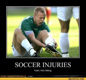 SOCCER INJURIESYeah, he's faking.VERY DEMOTIVATIONAT .com / funny ...