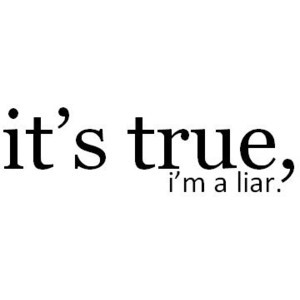 It's true, I'm a Liar Quote