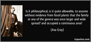 ... larger and wide spread? and occupied a continuous area? - Asa Gray
