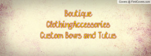 Boutique Clothing,Accessories, Custom Bows and Tutus cover