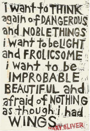 want to think again of dangerous and noble things. I want to be ...