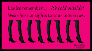 Ladies: When the weather is cold, wear tights or hose to interviews!