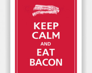 Keep Calm and EAT BACON Print 11x14 (Vintage Red featured--over 700 ...