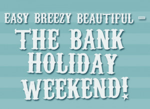 2013 Bank Holiday Break Ideas