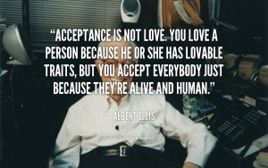 quote-Albert-Ellis-acceptance-is-not-love-you-love-a-13251.png