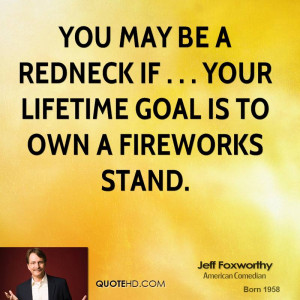 You may be a redneck if . . . your lifetime goal is to own a fireworks ...